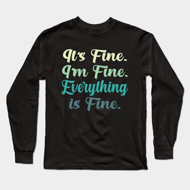 Its fine I'm fine Everything is fine COLORFUL Long Sleeve T-Shirt by gabrielakaren